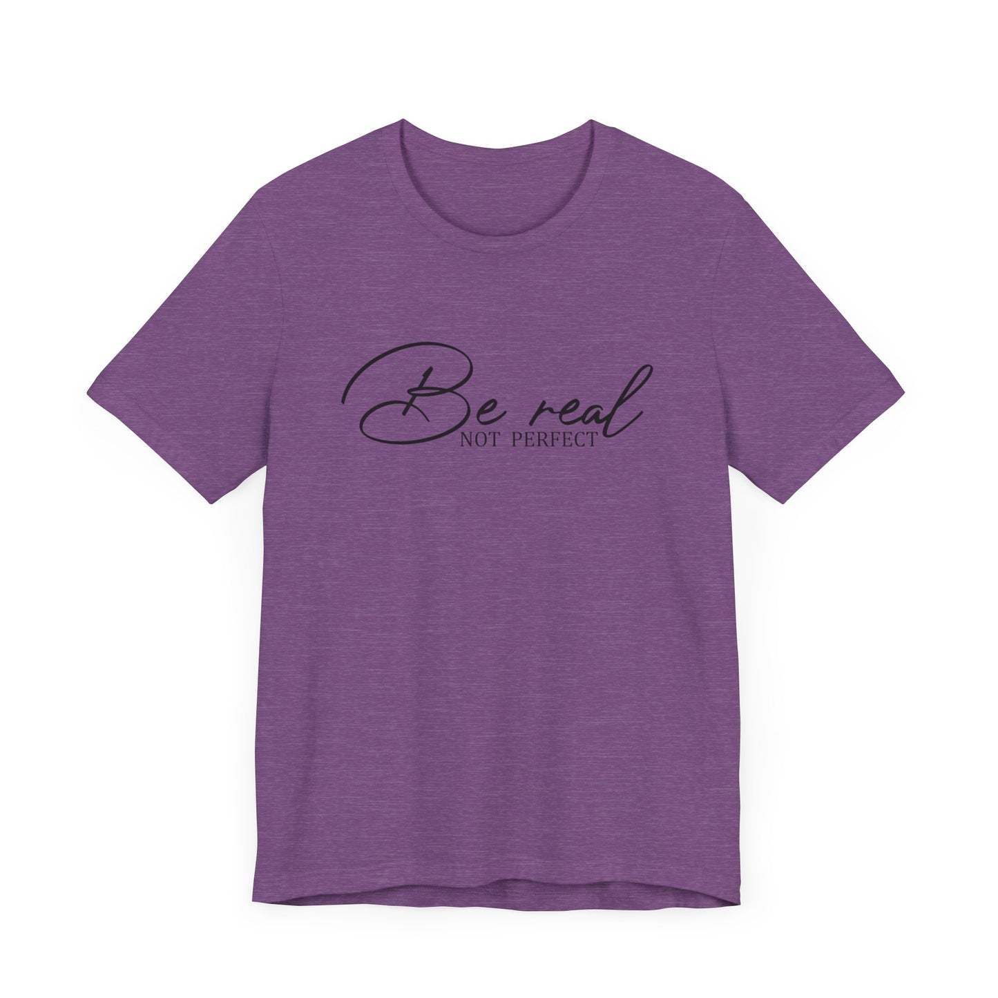 Be Real Not Perfect Unisex T-Shirt