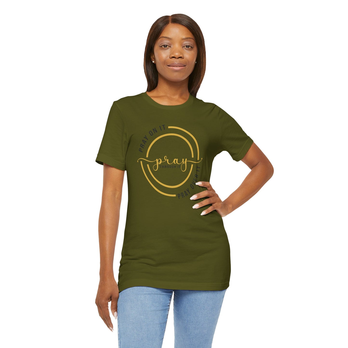 PRAY ON IT, PRAY THROUGH IT, PRAY OVER IT T-Shirt