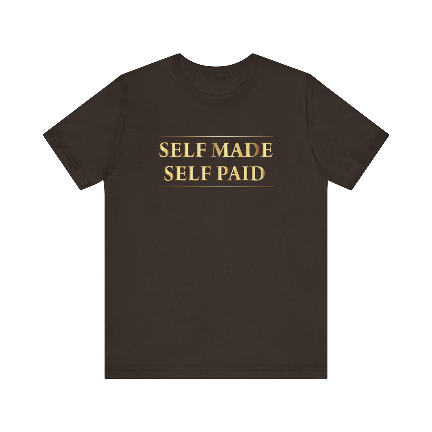 Self Made Self Paid Unisex T-Shirt