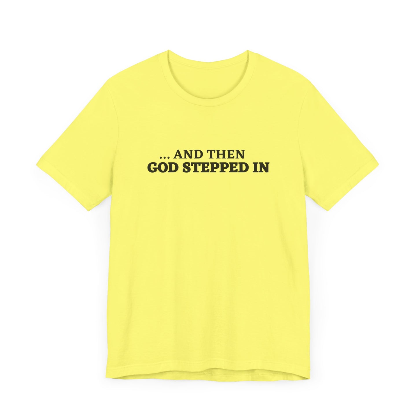 And Then God Stepped In Short Sleeve Tee