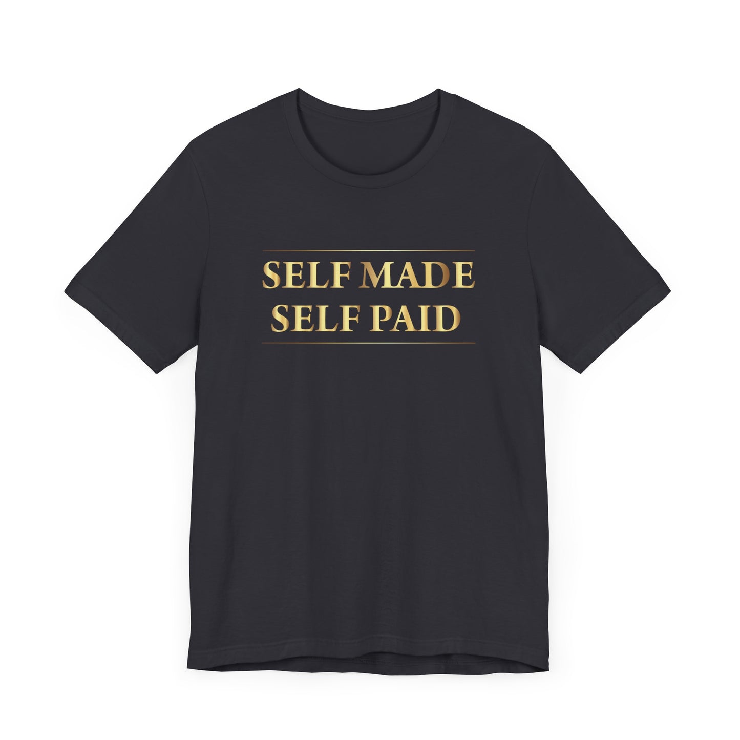 Self Made Self Paid Unisex T-Shirt