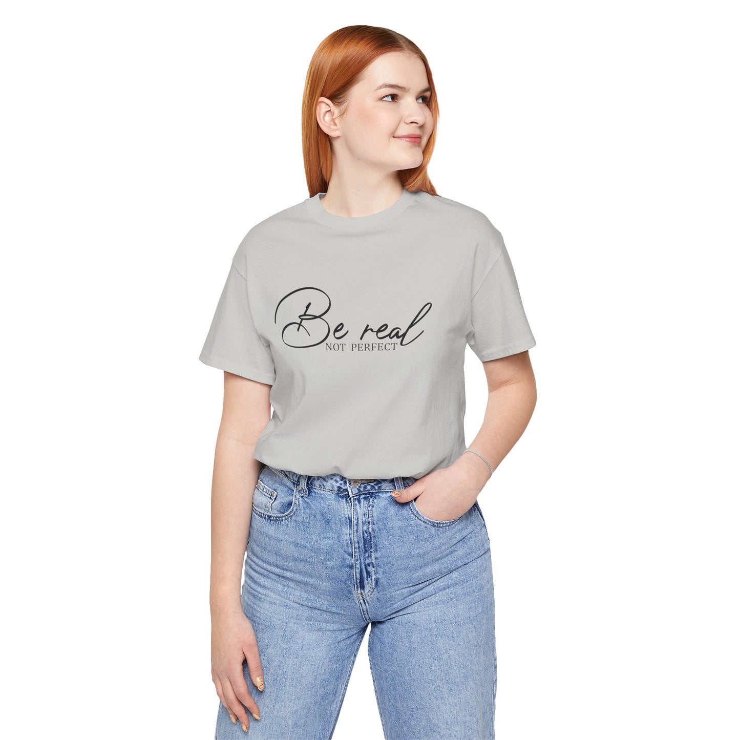 Be Real Not Perfect Unisex T-Shirt