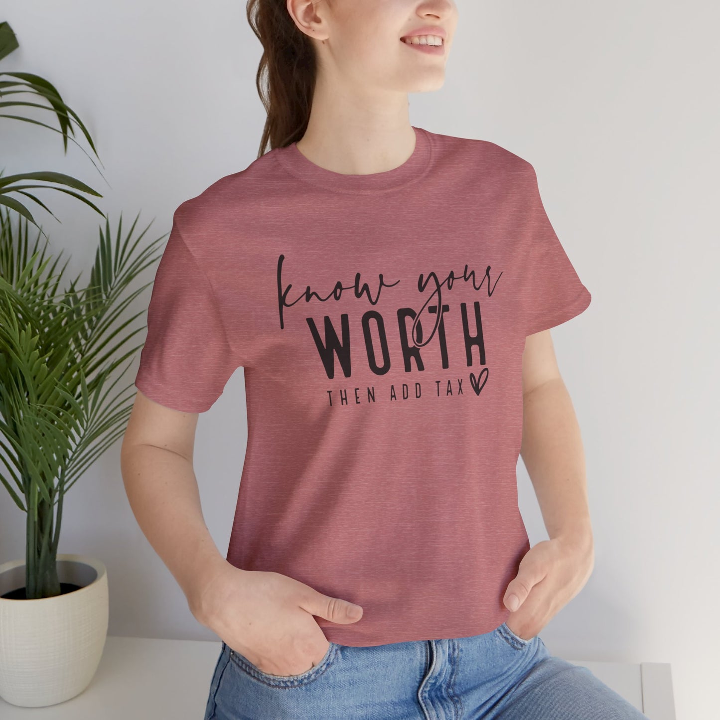 Know Your Worth Then Add Tax Unisex T-Shirt