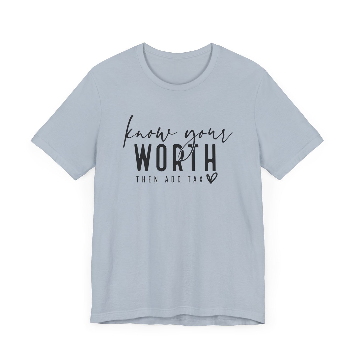 Know Your Worth Then Add Tax Unisex T-Shirt