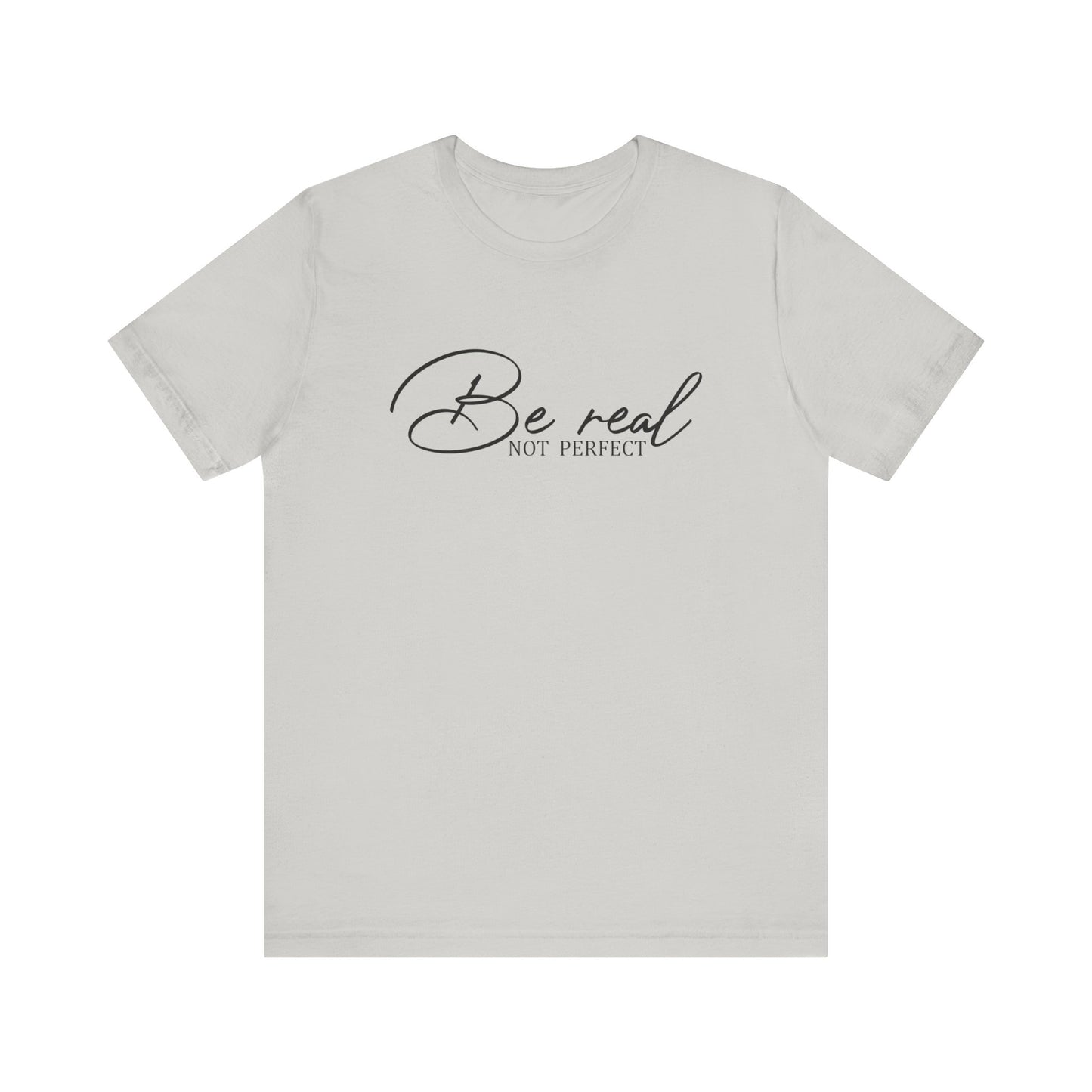 Be Real Not Perfect Unisex T-Shirt