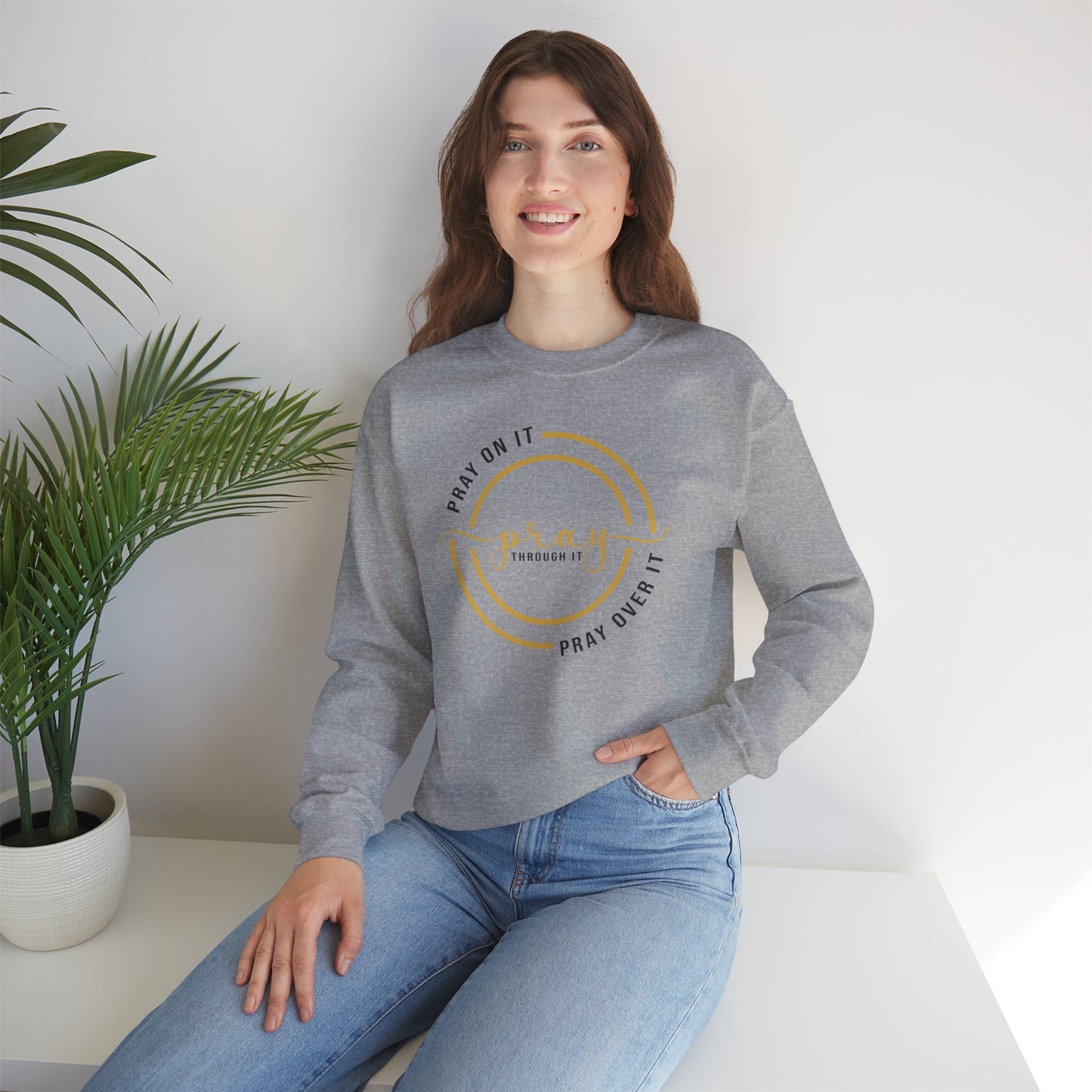 PRAY ON IT PRAY THROUGH IT PRAY OVER IT Sweatshirt