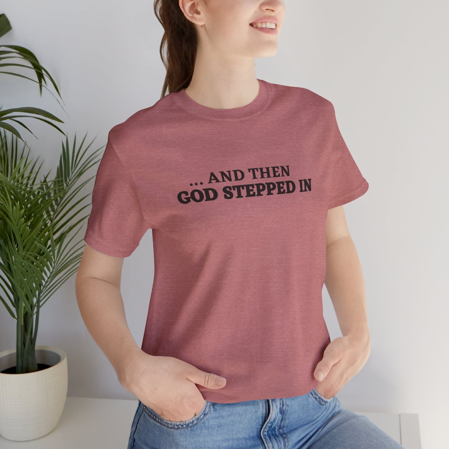 And Then God Stepped In Short Sleeve Tee