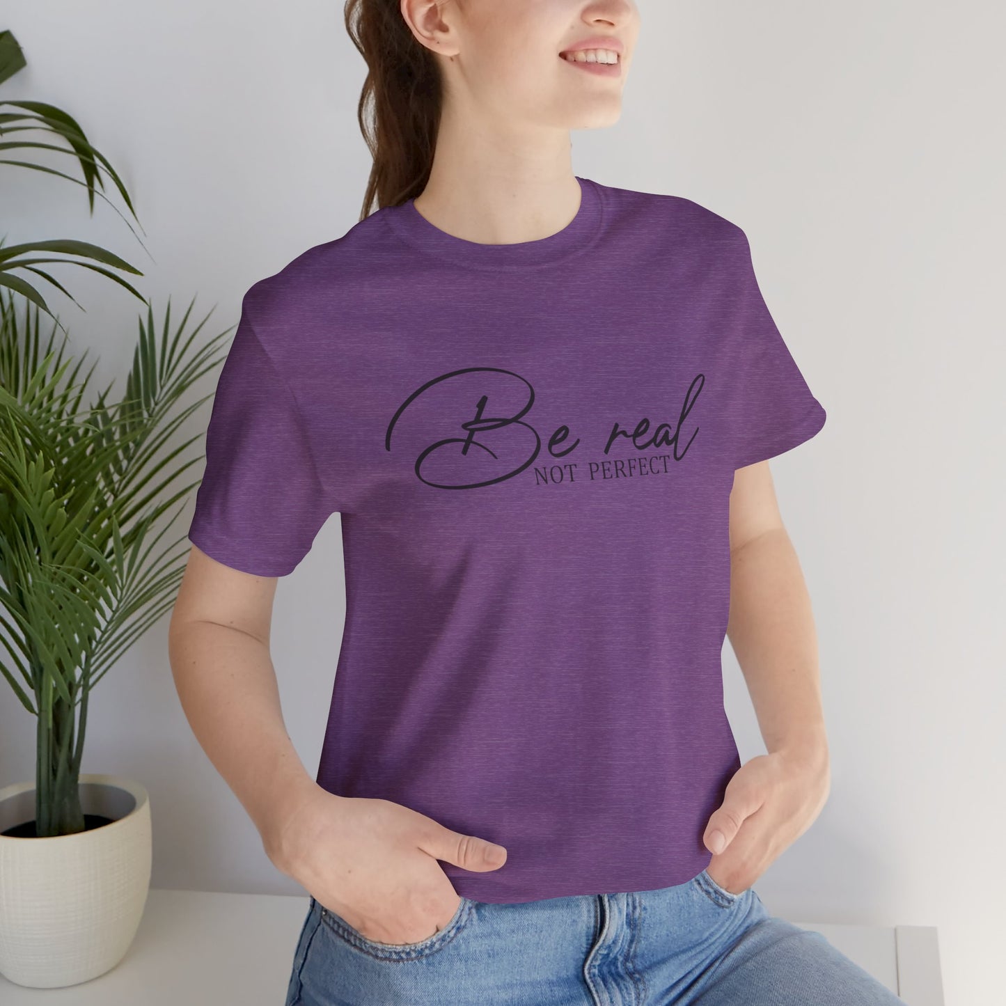 Be Real Not Perfect Unisex T-Shirt