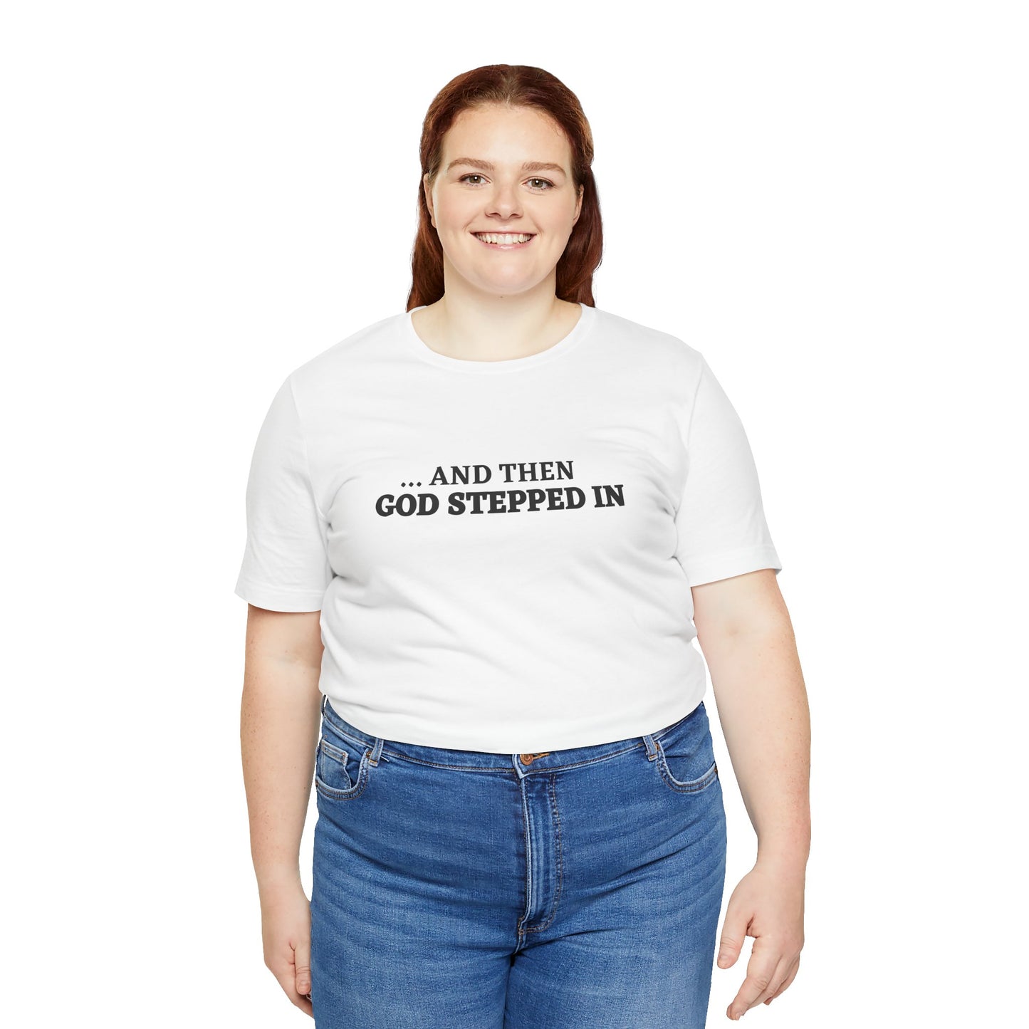 And Then God Stepped In Short Sleeve Tee