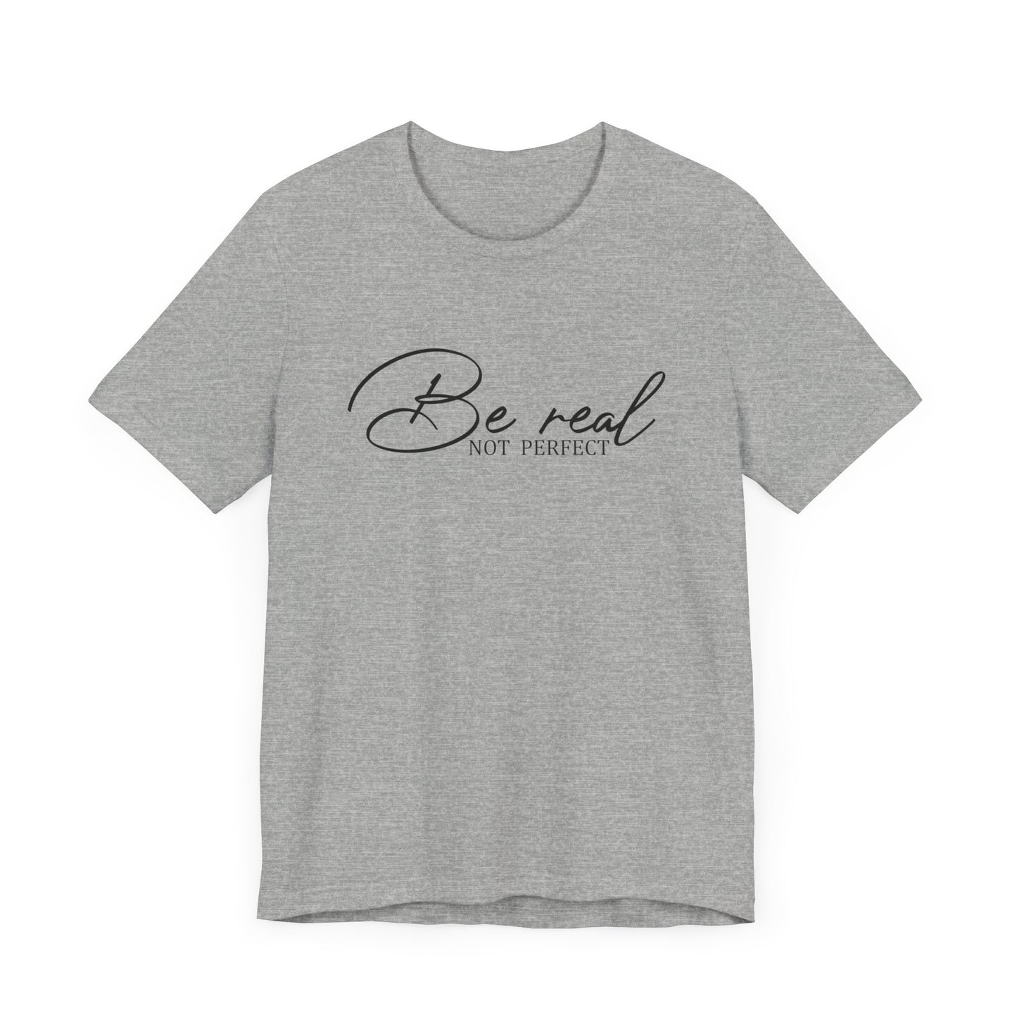 Be Real Not Perfect Unisex T-Shirt