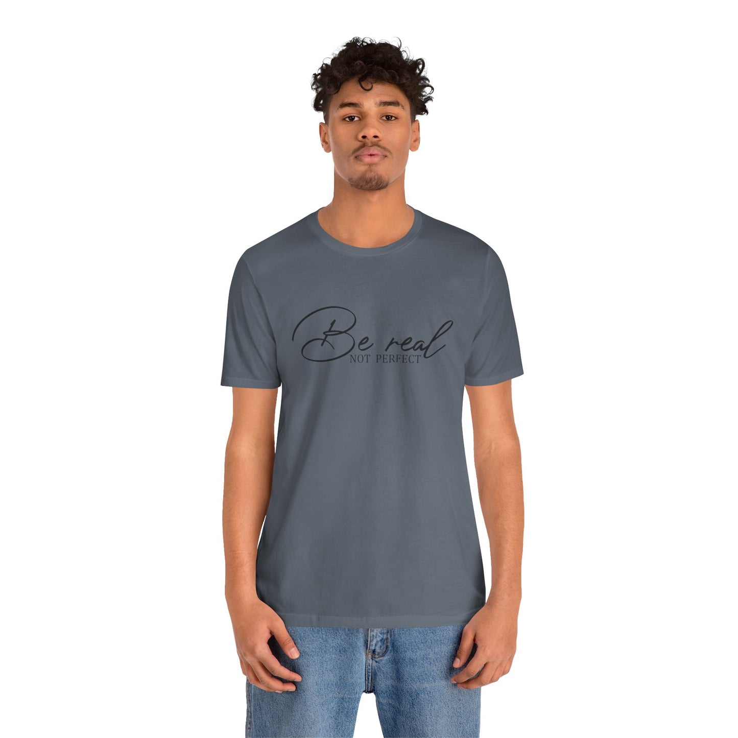 Be Real Not Perfect Unisex T-Shirt