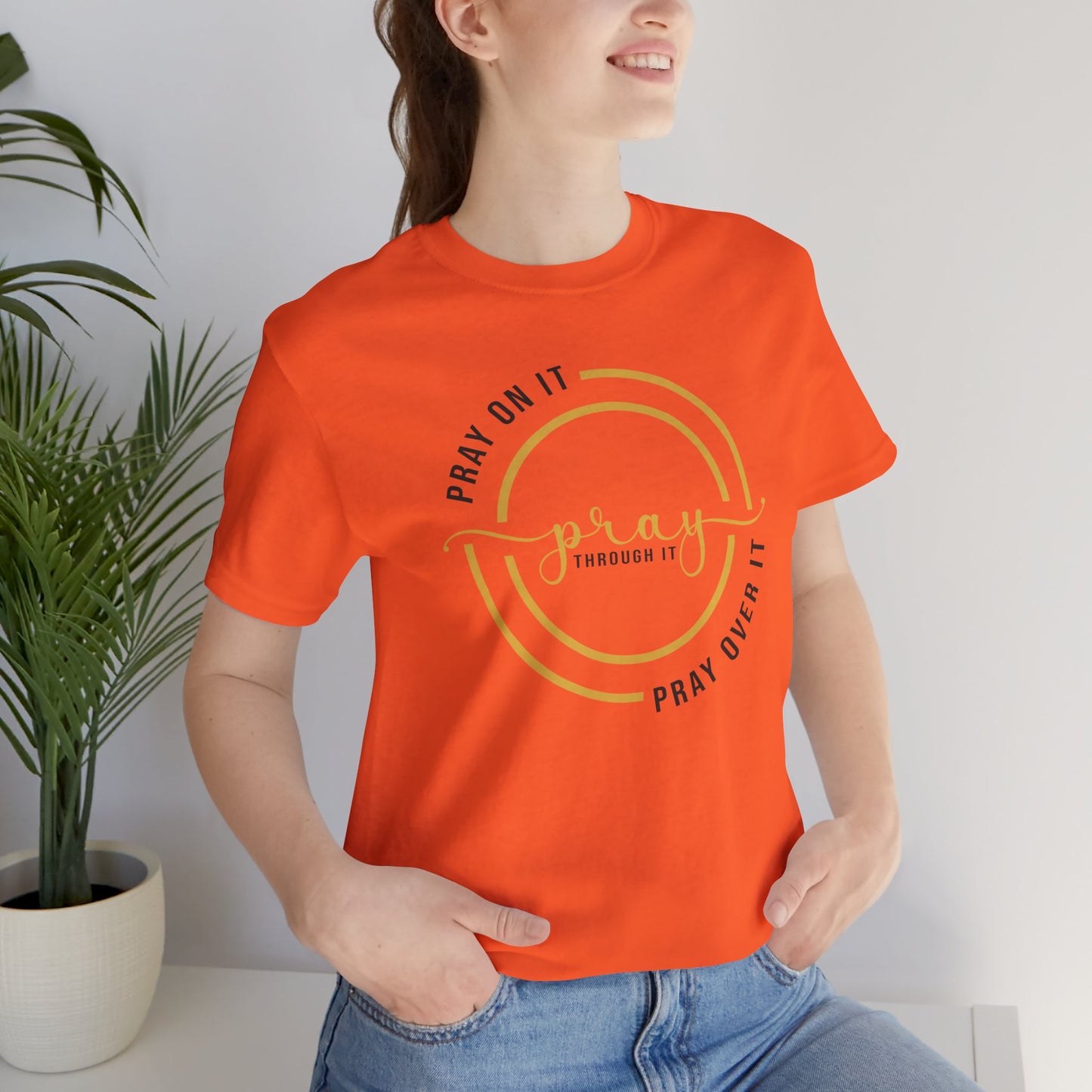 PRAY ON IT, PRAY THROUGH IT, PRAY OVER IT T-Shirt