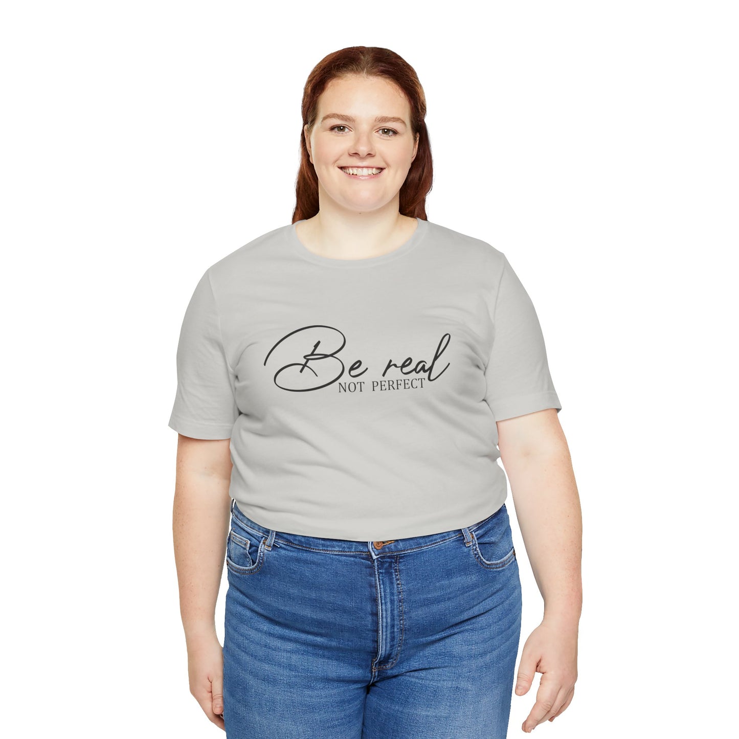 Be Real Not Perfect Unisex T-Shirt