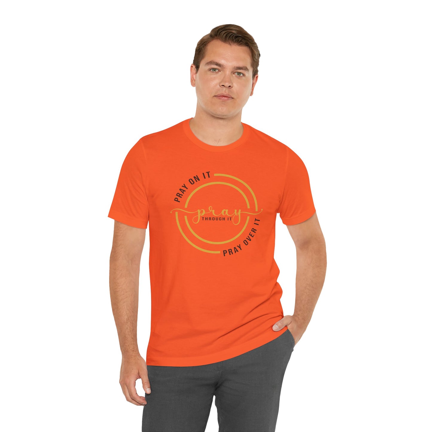 PRAY ON IT, PRAY THROUGH IT, PRAY OVER IT T-Shirt