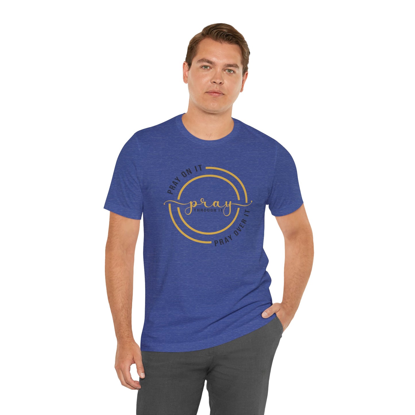 PRAY ON IT, PRAY THROUGH IT, PRAY OVER IT T-Shirt