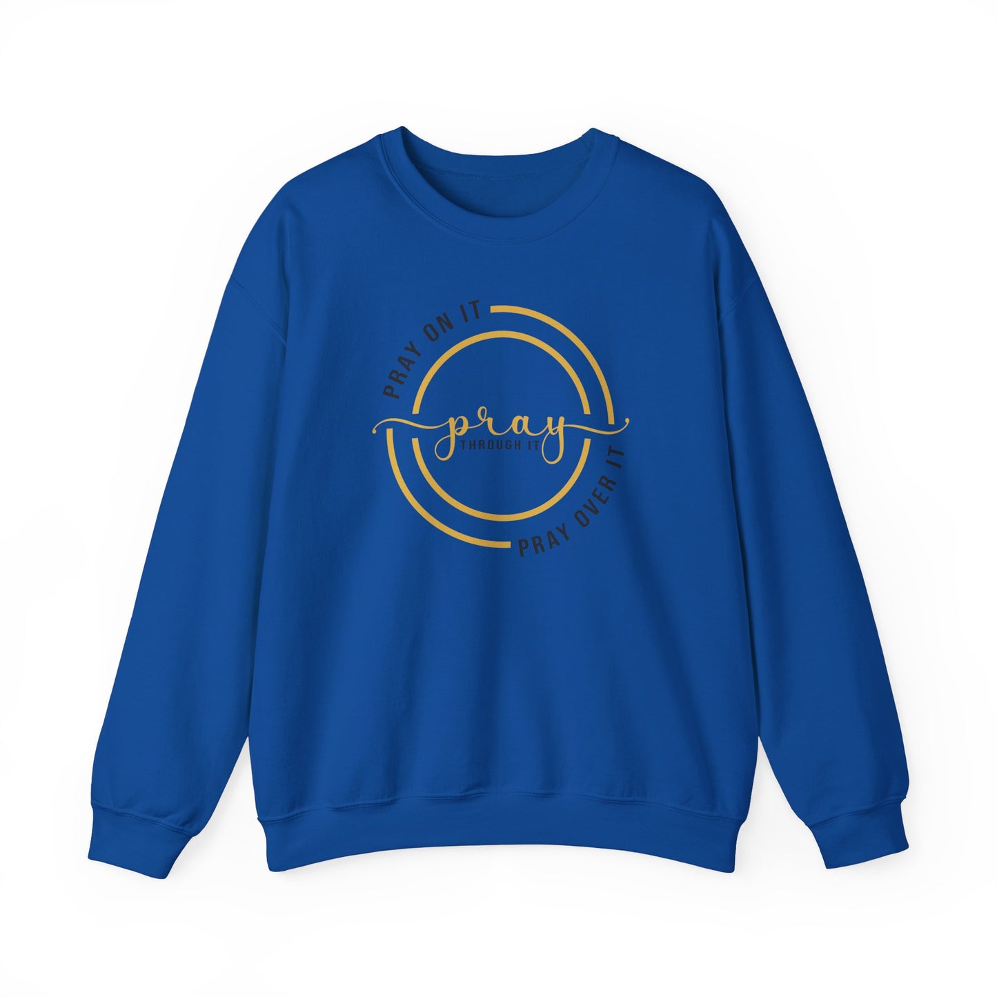 PRAY ON IT PRAY THROUGH IT PRAY OVER IT Sweatshirt