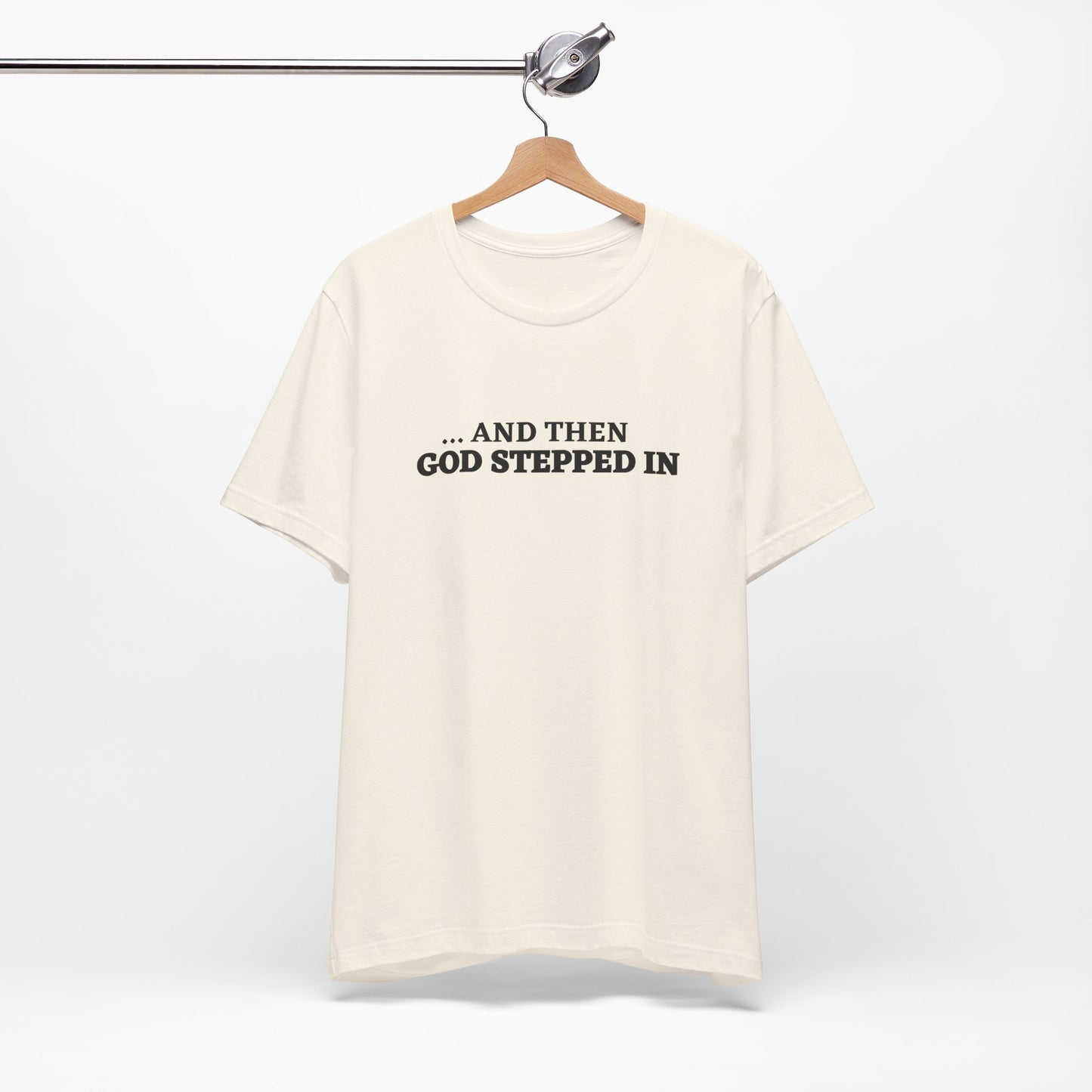 And Then God Stepped In Short Sleeve Tee