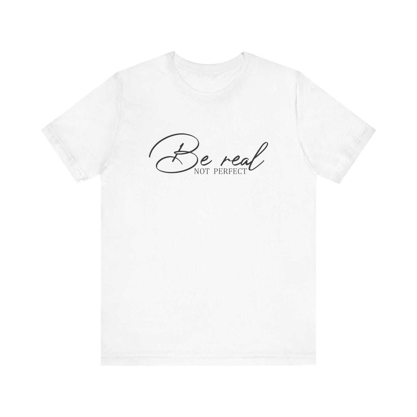 Be Real Not Perfect Unisex T-Shirt