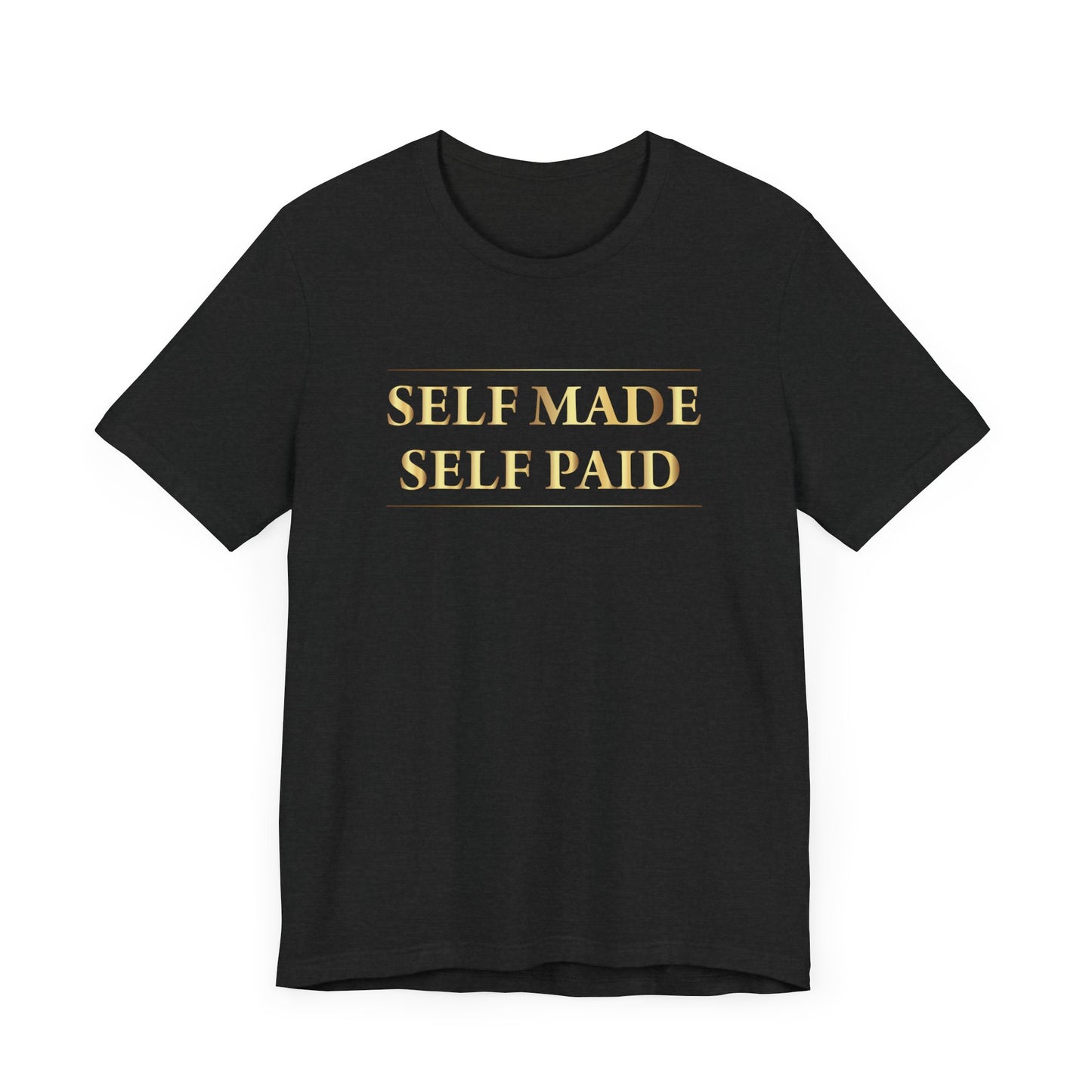 Self Made Self Paid Unisex T-Shirt