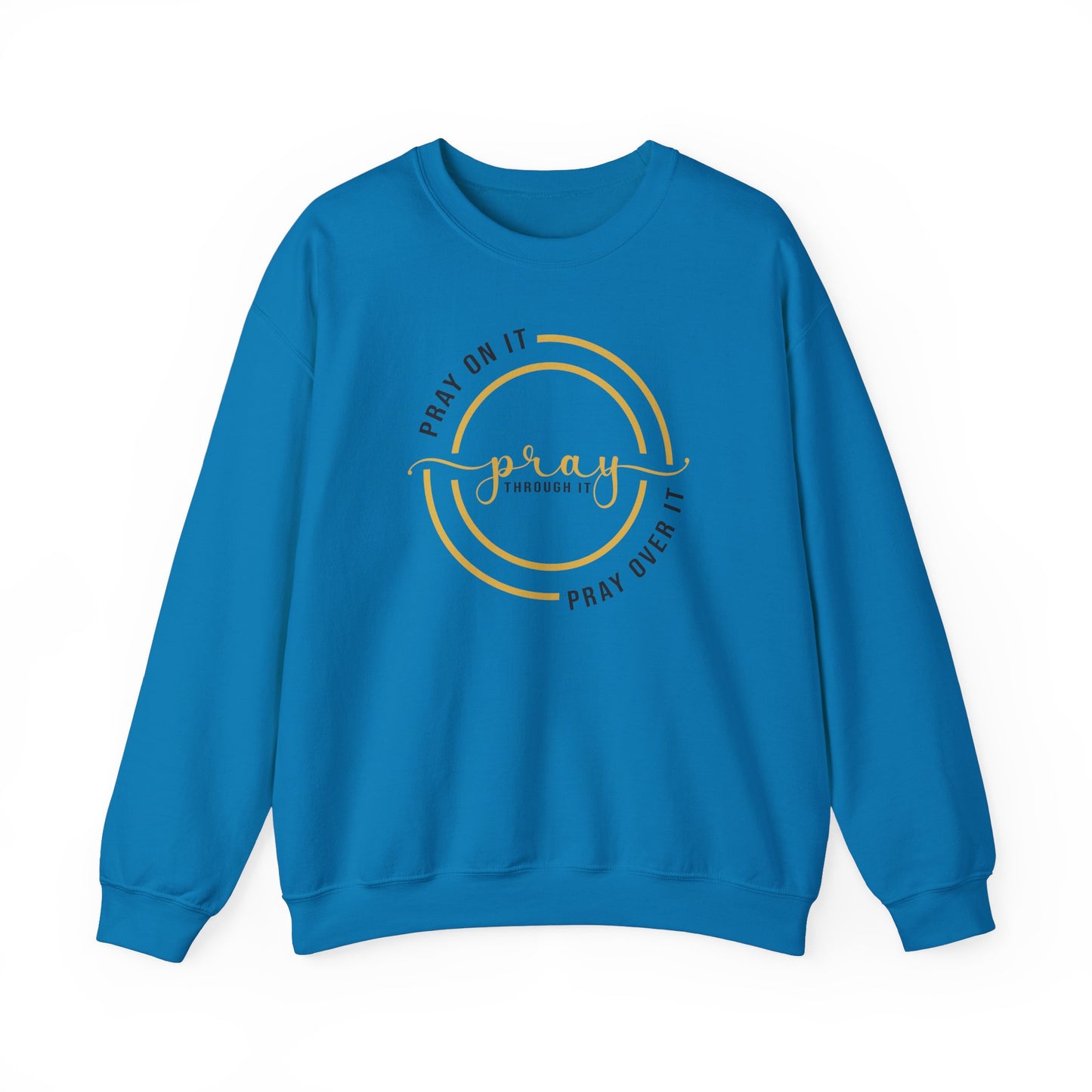 PRAY ON IT PRAY THROUGH IT PRAY OVER IT Sweatshirt