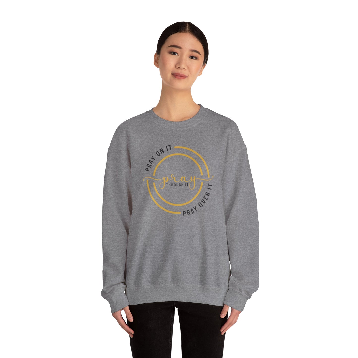 PRAY ON IT PRAY THROUGH IT PRAY OVER IT Sweatshirt