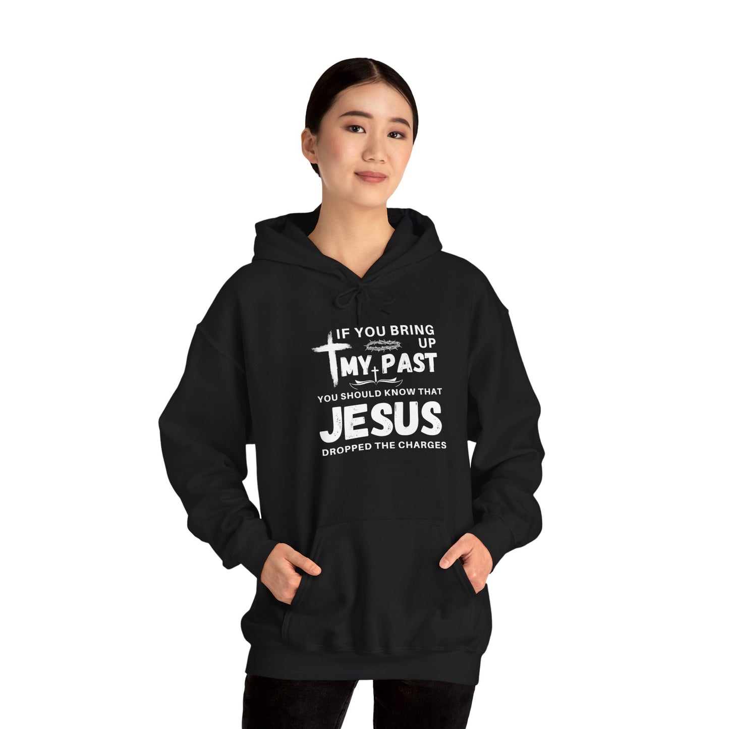 IF YOU BRING UP MY PASS YOU SHOULD KNOW JESUS DROPPED THE CHARGES Hoodie