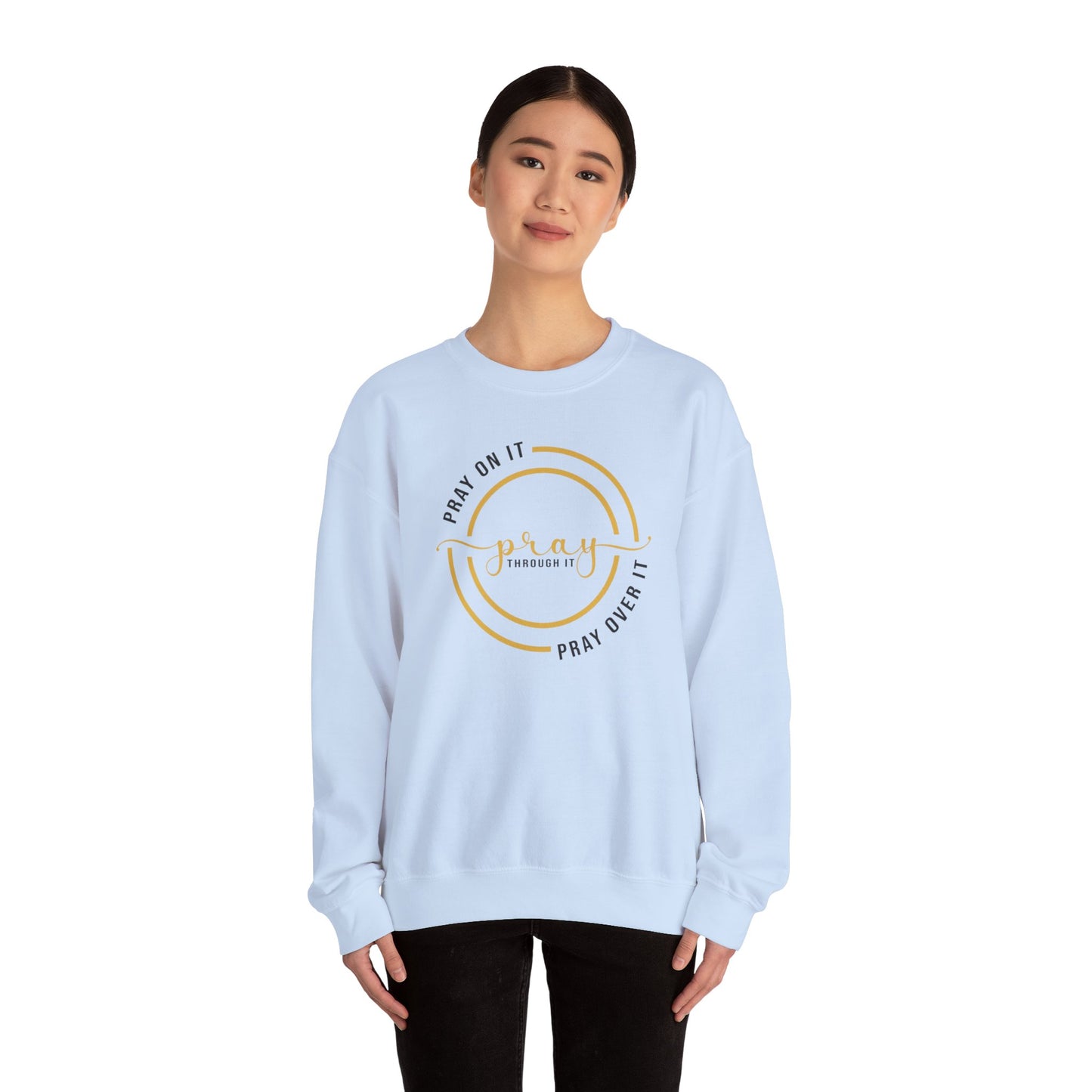 PRAY ON IT PRAY THROUGH IT PRAY OVER IT Sweatshirt