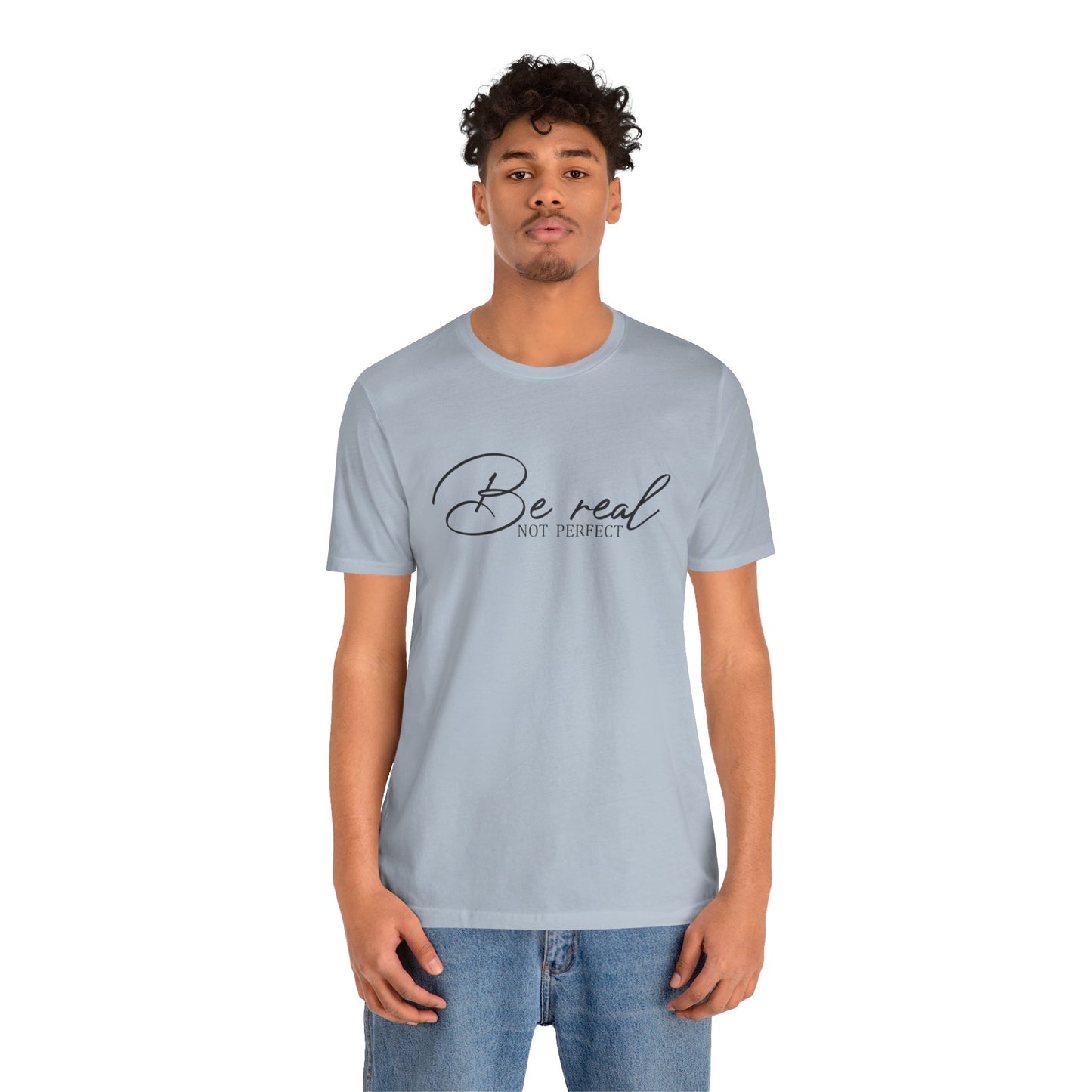 Be Real Not Perfect Unisex T-Shirt