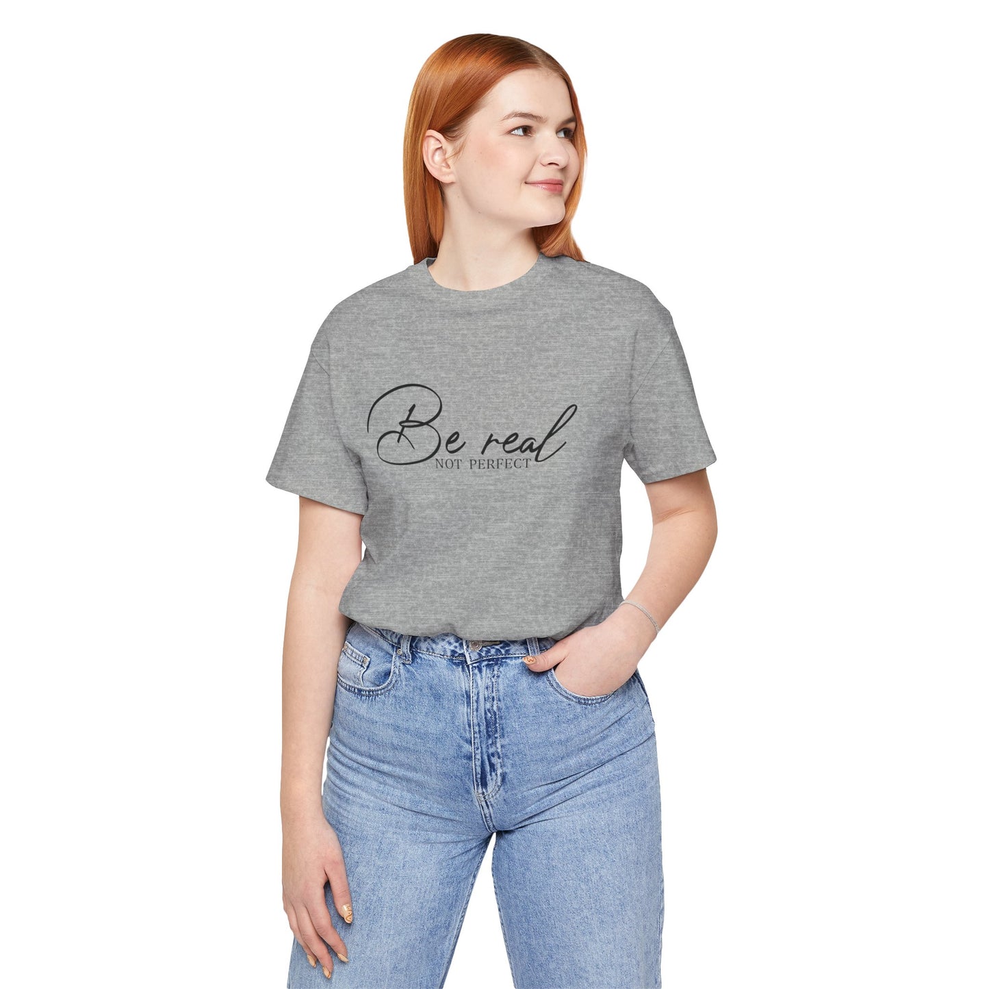 Be Real Not Perfect Unisex T-Shirt