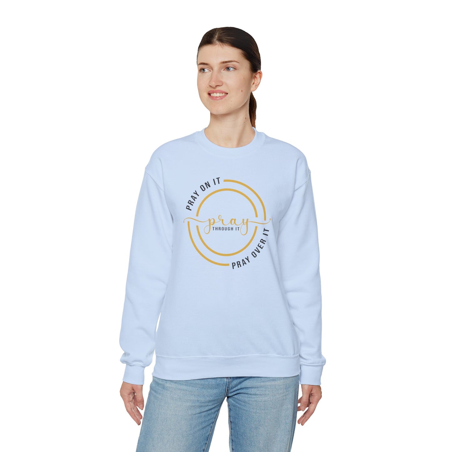 PRAY ON IT PRAY THROUGH IT PRAY OVER IT Sweatshirt